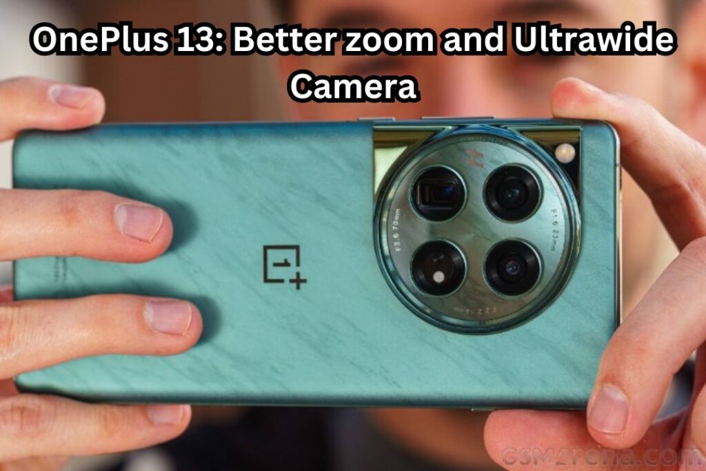 OnePlus 13: Better zoom and Ultrawide Camera