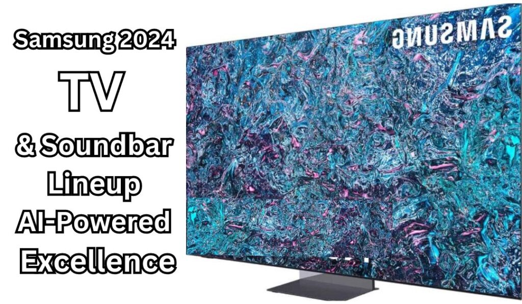 Samsung 2024 TV & Soundbar Lineup AI-Powered